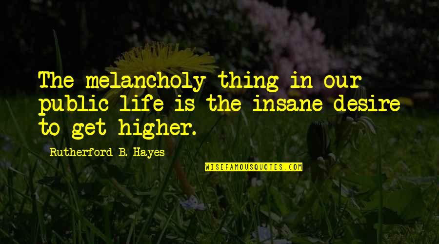 Get High On Life Quotes By Rutherford B. Hayes: The melancholy thing in our public life is Get High On Life Quotes By Rutherford B. Hayes: The melancholy thing in our public life is