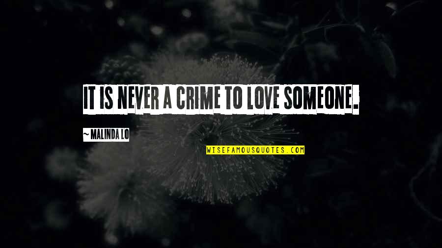 Get Him To The Greek Quotes By Malinda Lo: It is never a crime to love someone. Get Him To The Greek Quotes By Malinda Lo: It is never a crime to love someone.