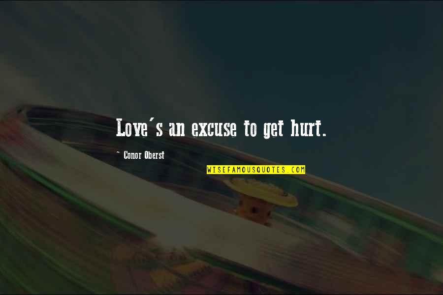 Get Hurt By Love Quotes By Conor Oberst: Love's an excuse to get hurt. Get Hurt By Love Quotes By Conor Oberst: Love's an excuse to get hurt.