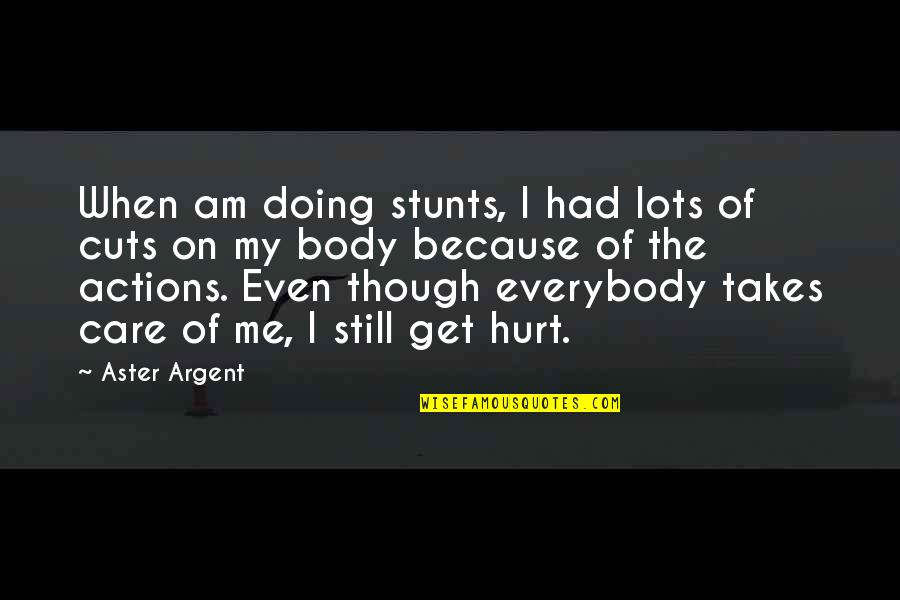 Get Hurt Quotes By Aster Argent: When am doing stunts, I had lots of