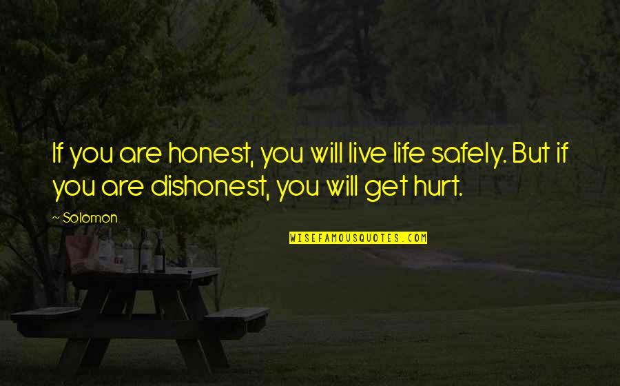 Get Hurt Quotes By Solomon: If you are honest, you will live life