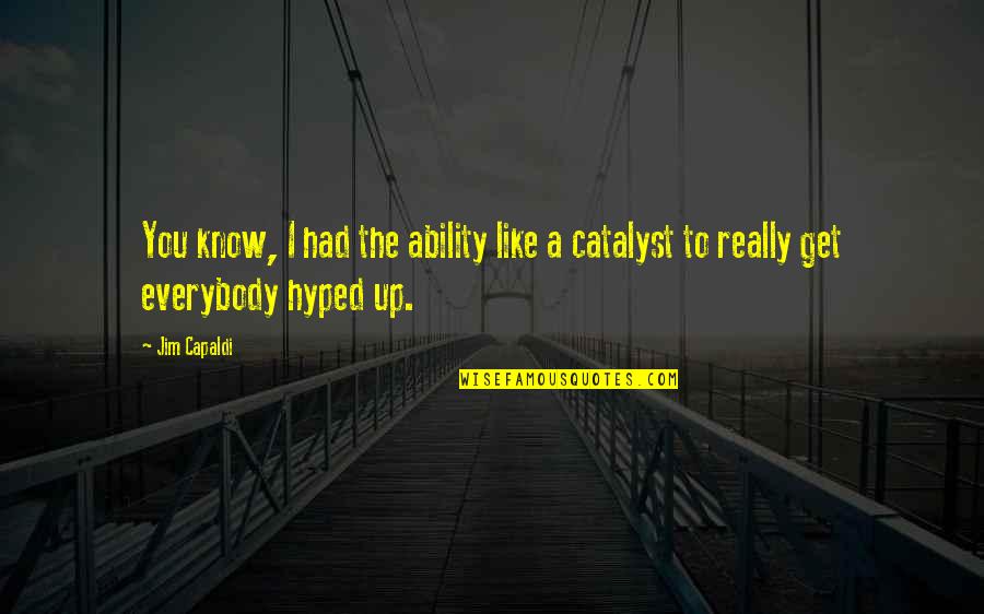 Get Hyped Quotes By Jim Capaldi: You know, I had the ability like a
