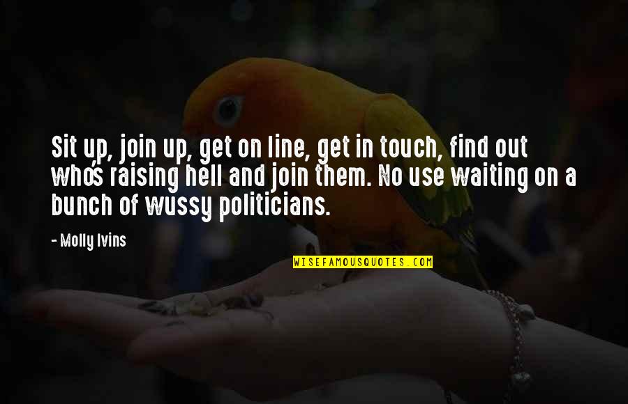 Get In Line Quotes By Molly Ivins: Sit up, join up, get on line, get