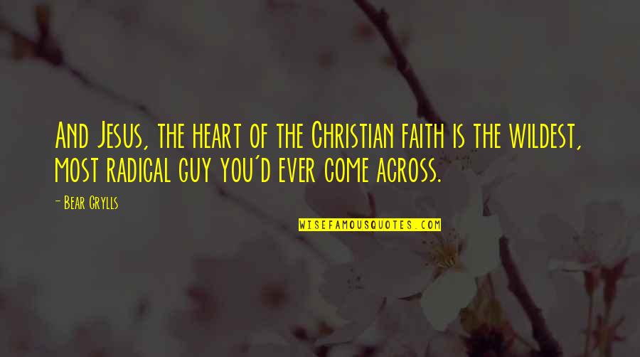 Get In Loser Movie Quotes By Bear Grylls: And Jesus, the heart of the Christian faith