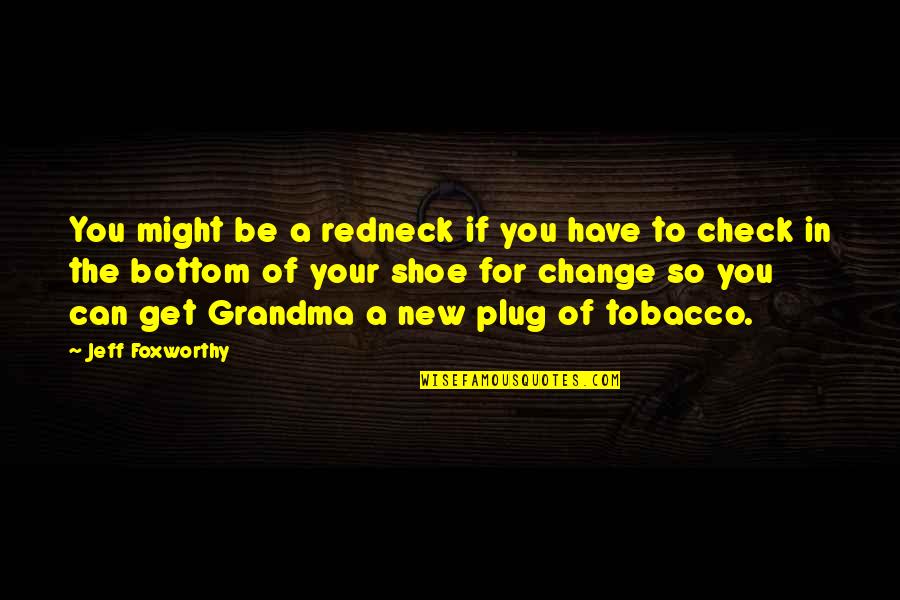 Get In My Shoes Quotes By Jeff Foxworthy: You might be a redneck if you have