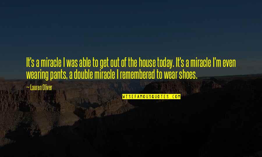 Get In My Shoes Quotes By Lauren Oliver: It's a miracle I was able to get