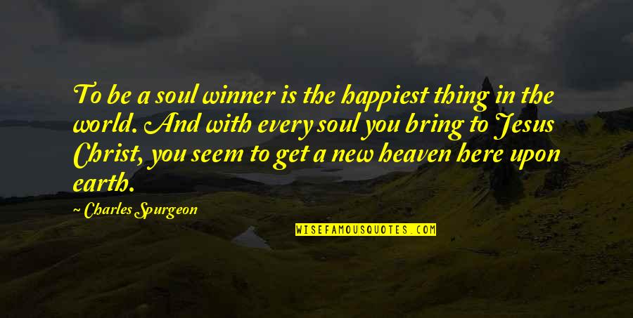 Get In Quotes By Charles Spurgeon: To be a soul winner is the happiest