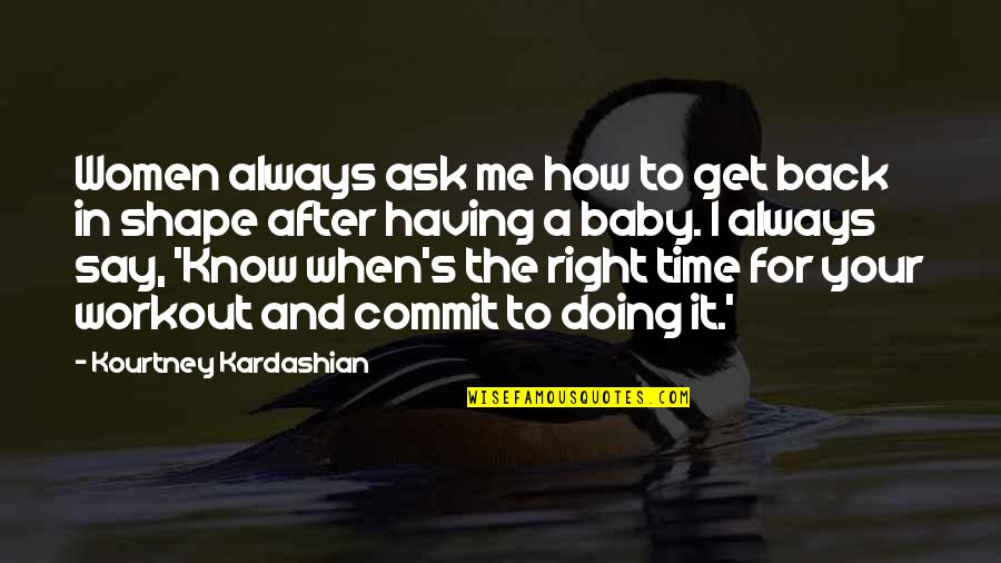 Get In Shape Quotes By Kourtney Kardashian: Women always ask me how to get back