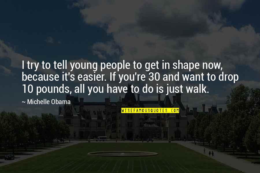 Get In Shape Quotes By Michelle Obama: I try to tell young people to get