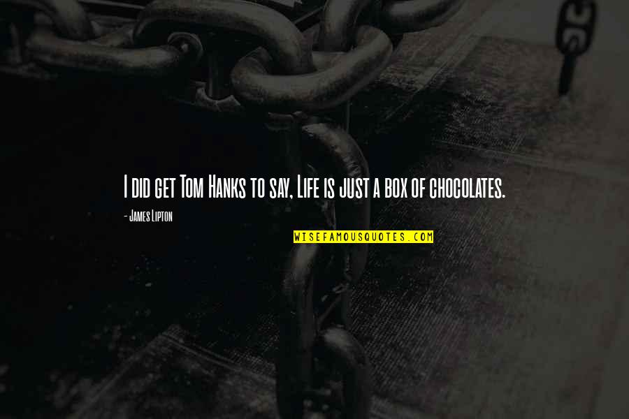 Get In The Box Quotes By James Lipton: I did get Tom Hanks to say, Life