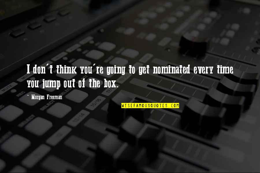 Get In The Box Quotes By Morgan Freeman: I don't think you're going to get nominated