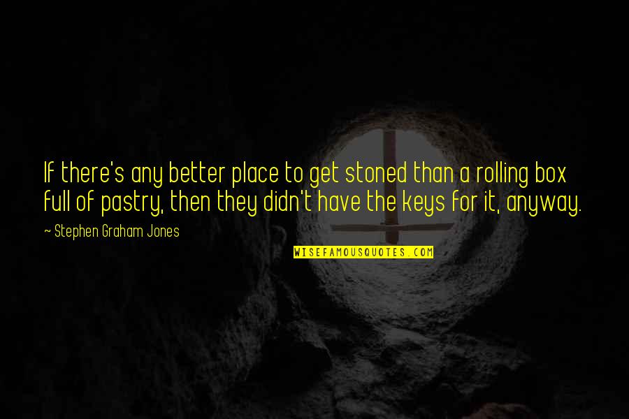 Get In The Box Quotes By Stephen Graham Jones: If there's any better place to get stoned Get In The Box Quotes By Stephen Graham Jones: If there's any better place to get stoned
