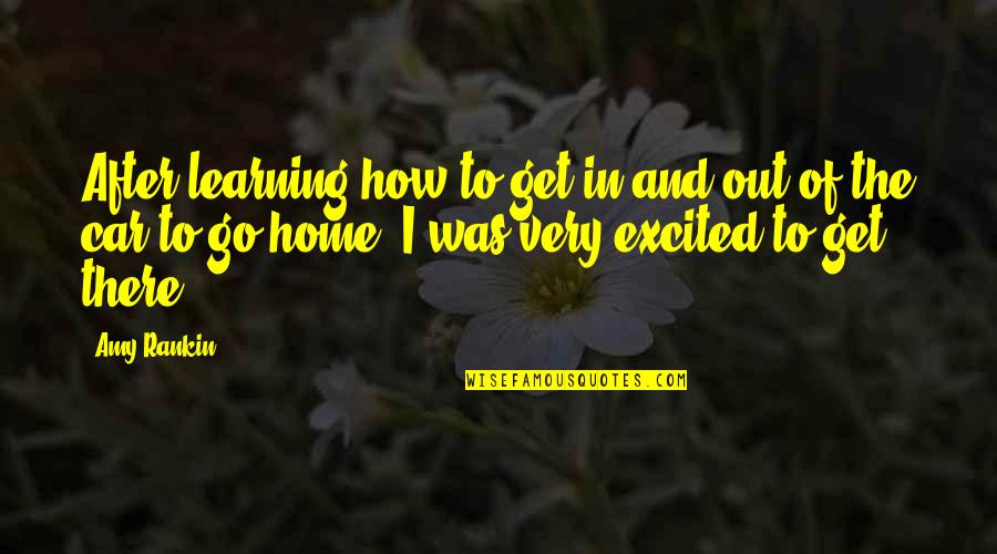 Get In The Car Quotes By Amy Rankin: After learning how to get in and out