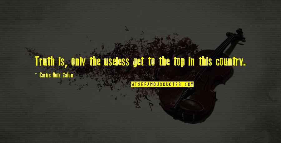 Get In The Game Quotes By Carlos Ruiz Zafon: Truth is, only the useless get to the