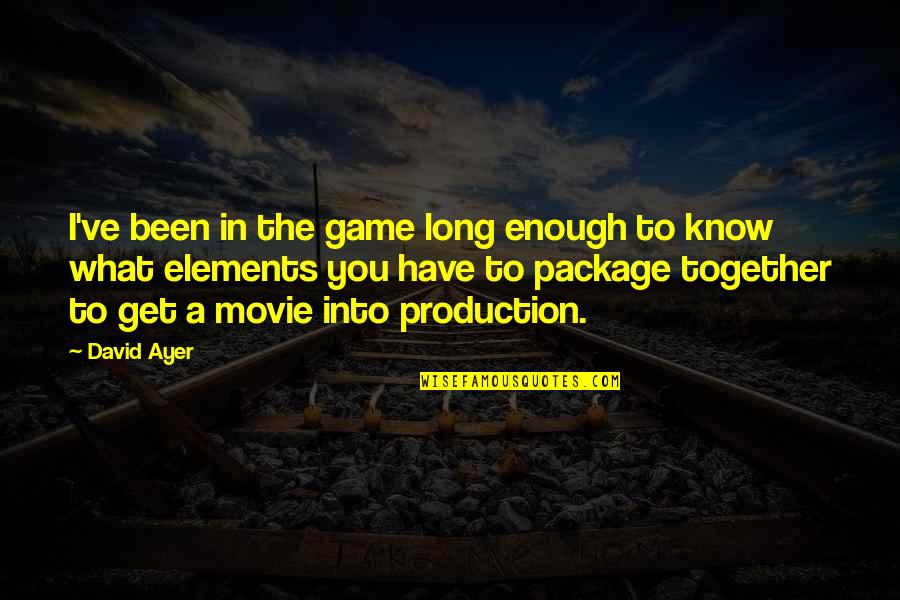 Get In The Game Quotes By David Ayer: I've been in the game long enough to