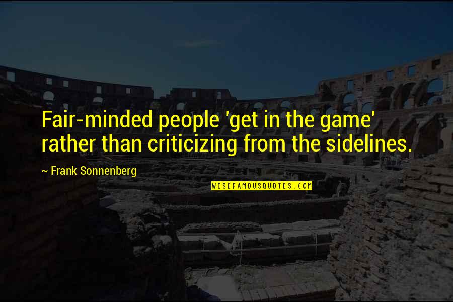 Get In The Game Quotes By Frank Sonnenberg: Fair-minded people 'get in the game' rather than