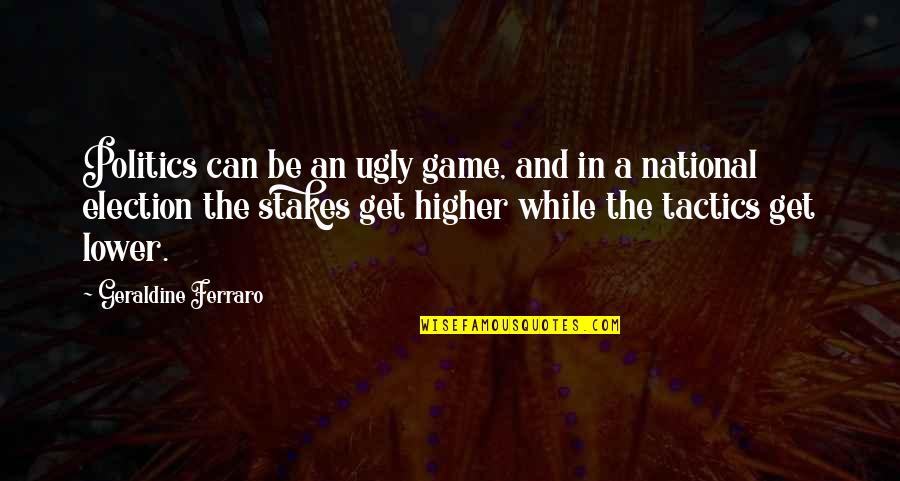 Get In The Game Quotes By Geraldine Ferraro: Politics can be an ugly game, and in