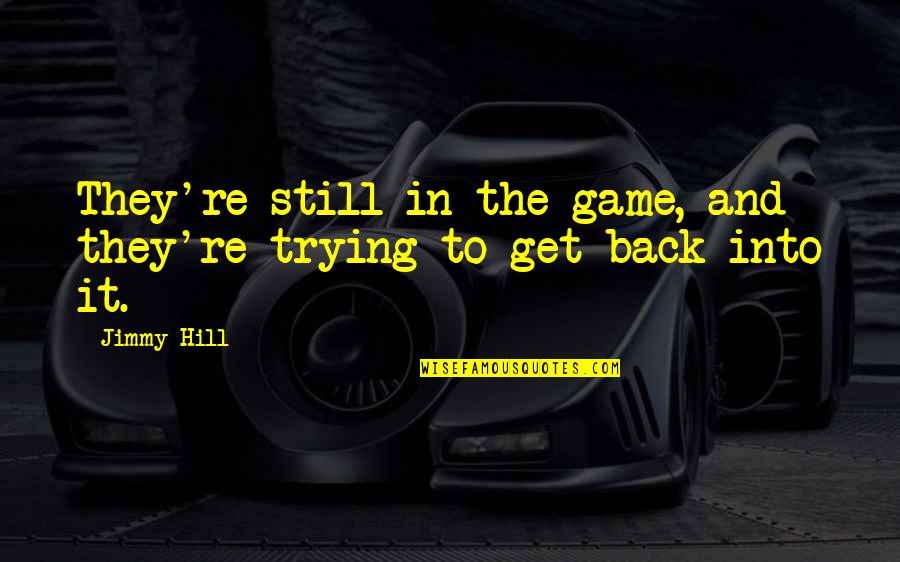 Get In The Game Quotes By Jimmy Hill: They're still in the game, and they're trying