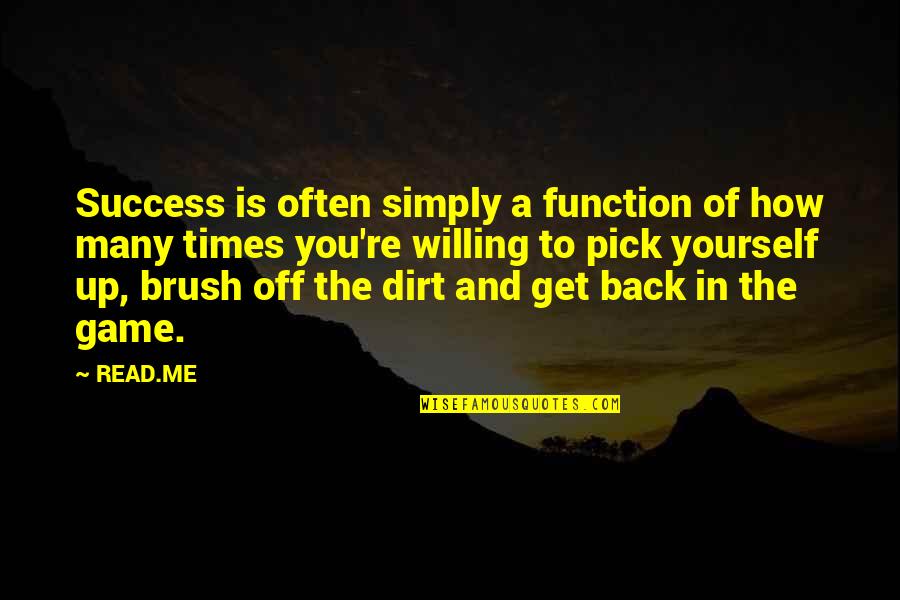 Get In The Game Quotes By READ.ME: Success is often simply a function of how