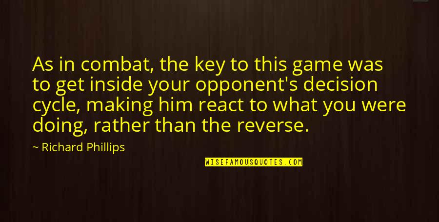 Get In The Game Quotes By Richard Phillips: As in combat, the key to this game