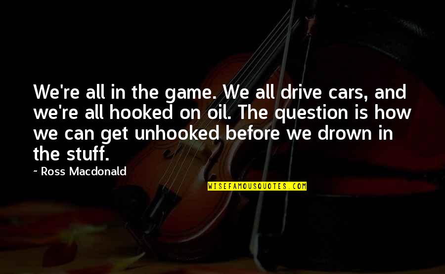 Get In The Game Quotes By Ross Macdonald: We're all in the game. We all drive