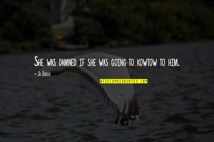 Get In Touch Related Quotes By Jo Zebedee: She was damned if she was going to