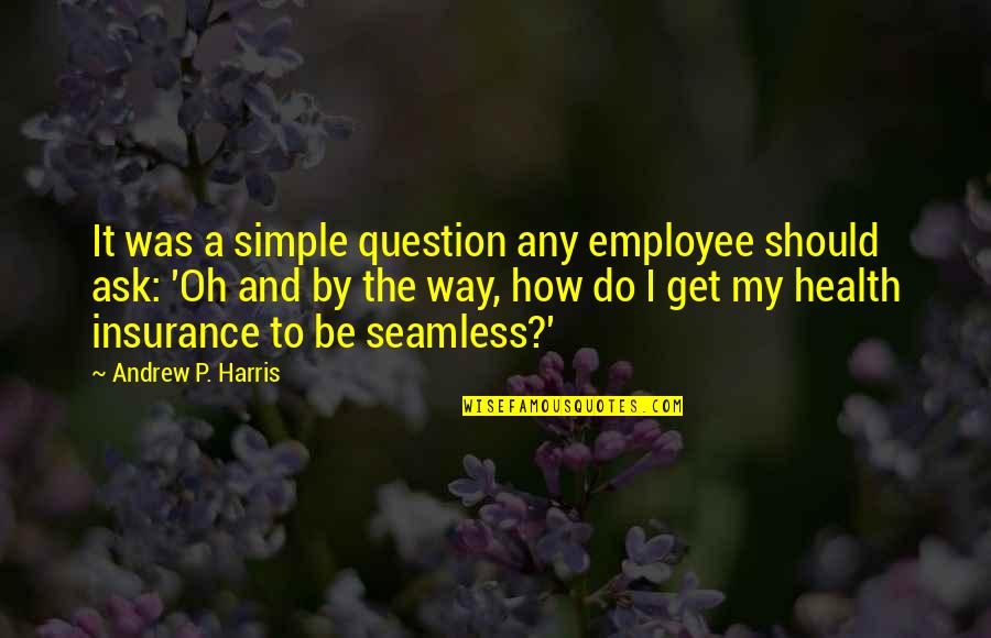 Get Insurance Quotes By Andrew P. Harris: It was a simple question any employee should