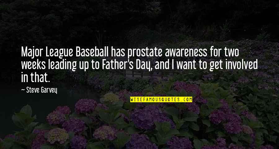 Get Involved Quotes By Steve Garvey: Major League Baseball has prostate awareness for two Get Involved Quotes By Steve Garvey: Major League Baseball has prostate awareness for two