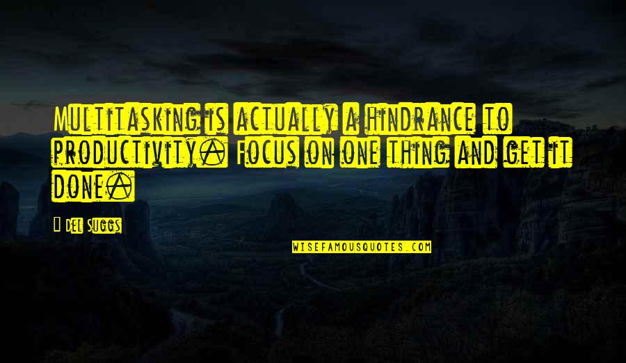 Get It Done Quotes By Del Suggs: Multitasking is actually a hindrance to productivity. Focus