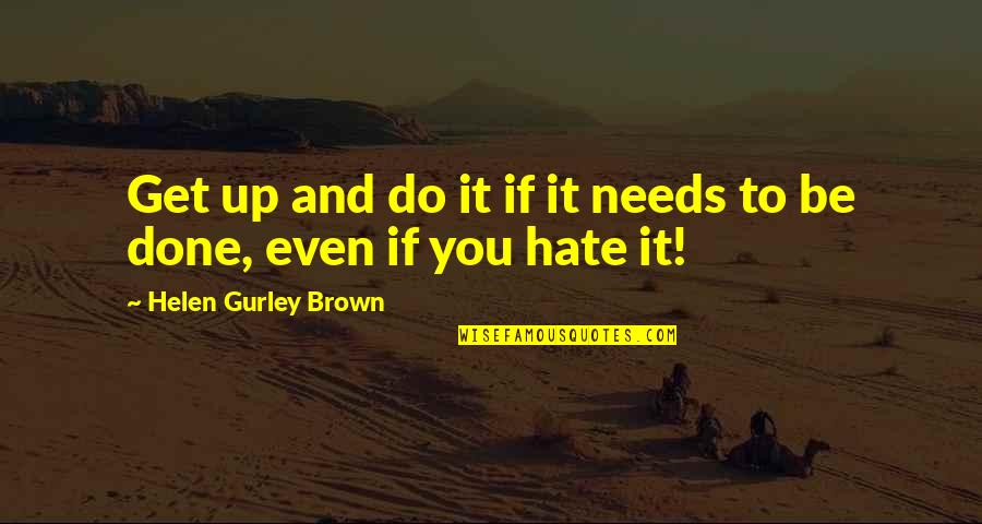Get It Done Quotes By Helen Gurley Brown: Get up and do it if it needs