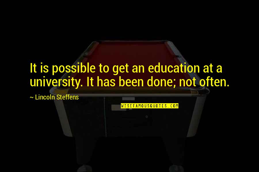 Get It Done Quotes By Lincoln Steffens: It is possible to get an education at