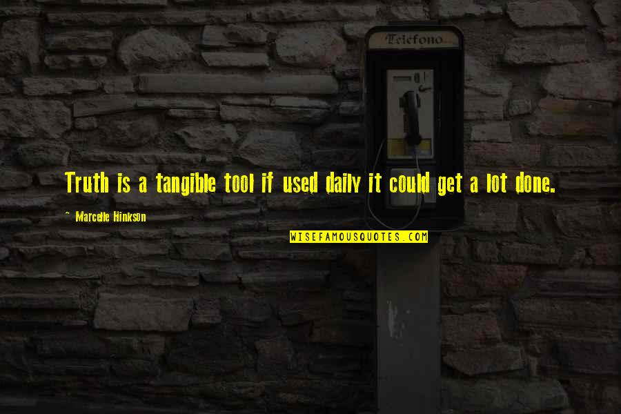 Get It Done Quotes By Marcelle Hinkson: Truth is a tangible tool if used daily