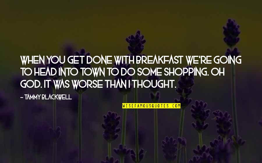 Get It Done Quotes By Tammy Blackwell: When you get done with breakfast we're going