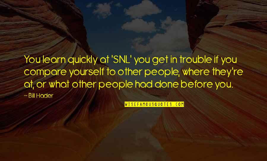 Get It Done Yourself Quotes By Bill Hader: You learn quickly at 'SNL' you get in