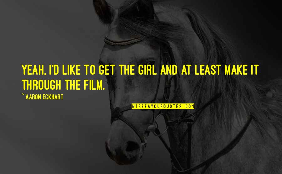 Get It Girl Quotes By Aaron Eckhart: Yeah, I'd like to get the girl and
