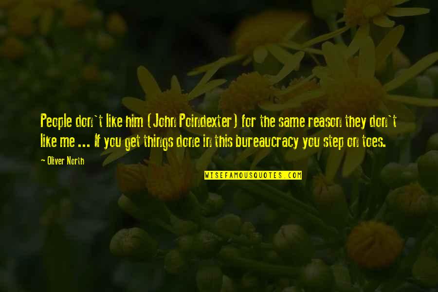 Get It Over And Done With Quotes By Oliver North: People don't like him (John Poindexter) for the