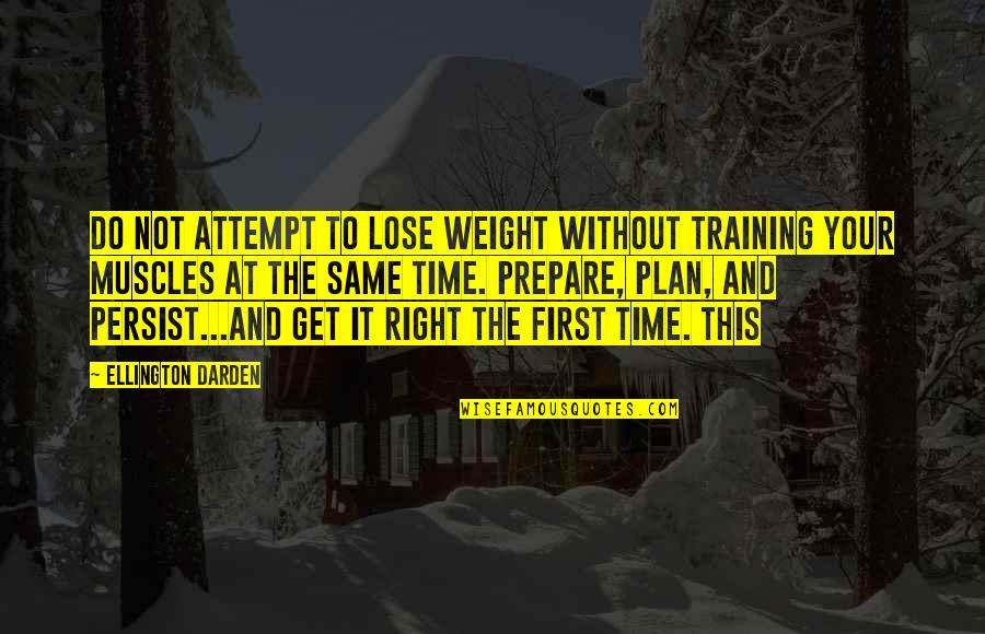 Get It Right First Time Quotes By Ellington Darden: Do not attempt to lose weight without training