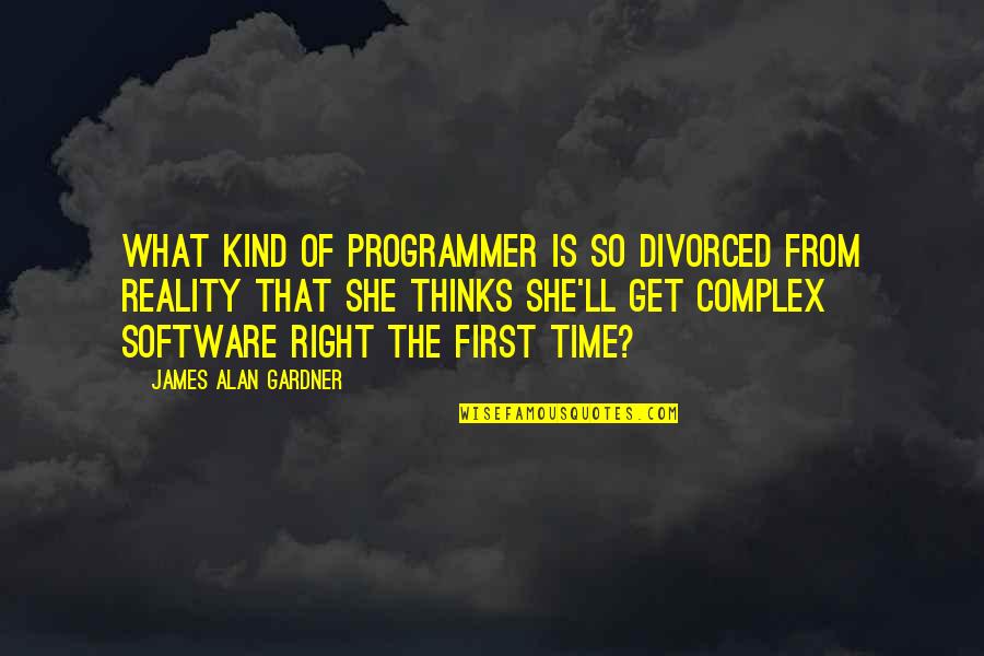 Get It Right First Time Quotes By James Alan Gardner: What kind of programmer is so divorced from
