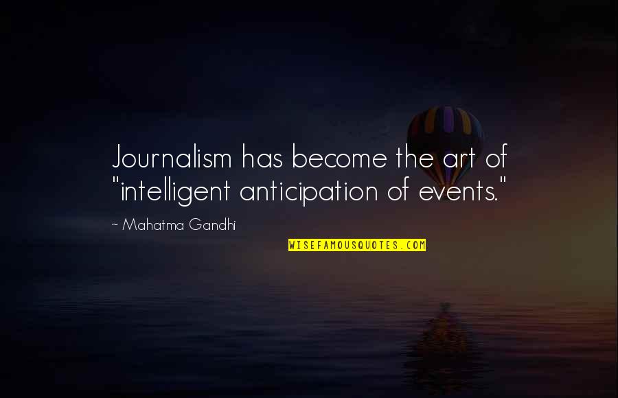 Get Knocked Down And Get Up Again Quotes By Mahatma Gandhi: Journalism has become the art of "intelligent anticipation