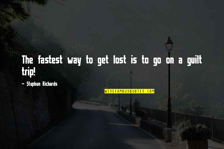 Get Lost In My Mind Quotes By Stephen Richards: The fastest way to get lost is to