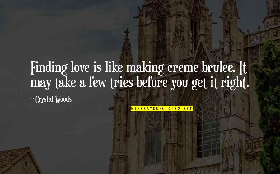 Get Lost Love Quotes By Crystal Woods: Finding love is like making creme brulee. It