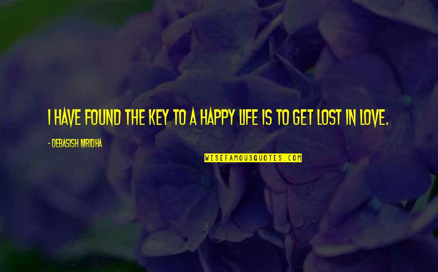 Get Lost Love Quotes By Debasish Mridha: I have found the key to a happy