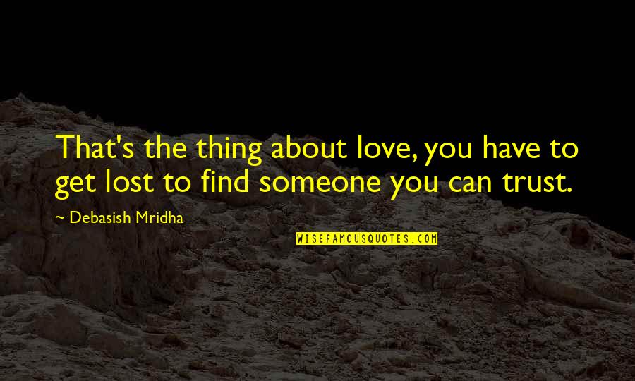 Get Lost Love Quotes By Debasish Mridha: That's the thing about love, you have to