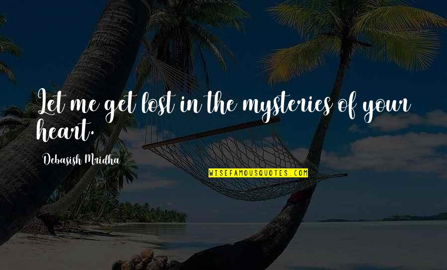 Get Lost Love Quotes By Debasish Mridha: Let me get lost in the mysteries of