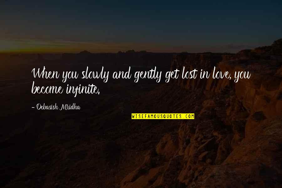 Get Lost Love Quotes By Debasish Mridha: When you slowly and gently get lost in
