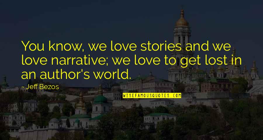 Get Lost Love Quotes By Jeff Bezos: You know, we love stories and we love