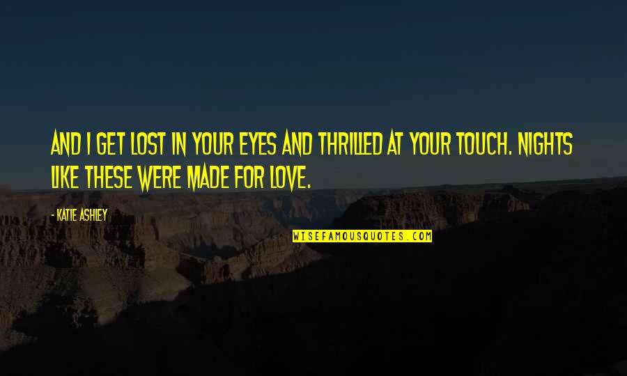 Get Lost Love Quotes By Katie Ashley: And I get lost in your eyes and