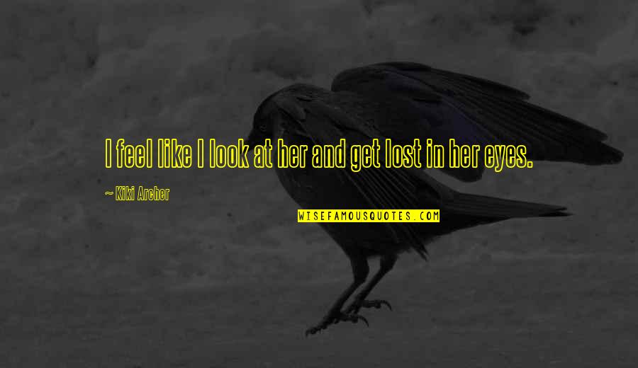 Get Lost Love Quotes By Kiki Archer: I feel like I look at her and