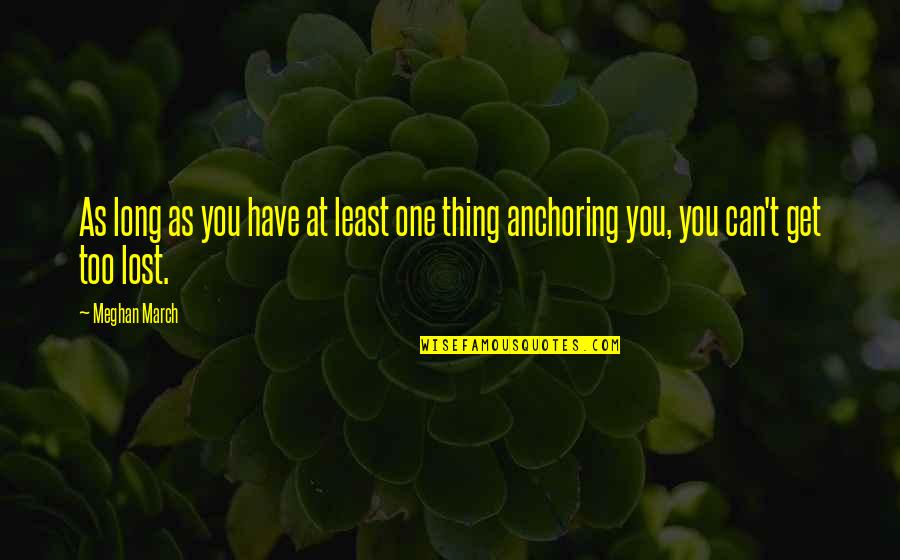 Get Lost Love Quotes By Meghan March: As long as you have at least one