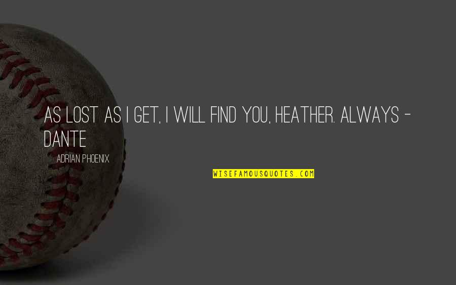 Get Lost Quotes By Adrian Phoenix: As lost as I get, I will find